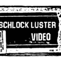 Schlockluster Video